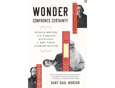 Wonder Confronts Certainty: Russian Writers on the Timeless Questions and Why Their Answers Matter