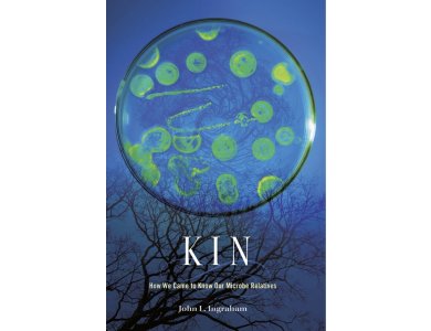 Kin: How We Came to Know Our Microbe Relatives