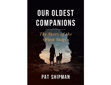 Our Oldest Companions: The Story of the First Dogs