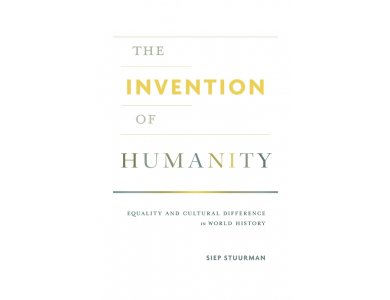 The Invention of Humanity: Equality and Cultural Difference in World History