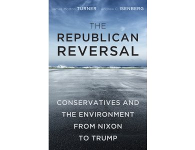 The Republican Reversal: Conservatives and the Environment from Nixon to Trump