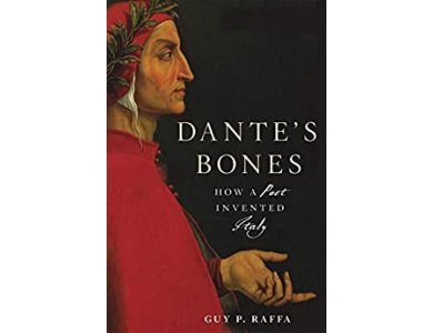 Dante’s Bones: How a Poet Invented Italy