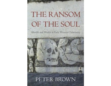 The Ransom of the Soul: Afterlife and Wealth in Early Western Christianity