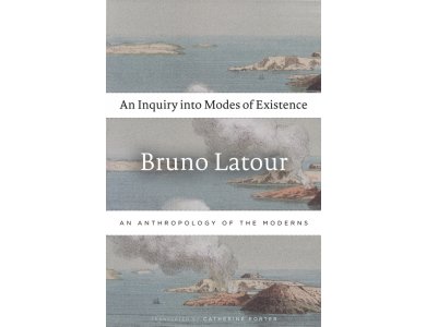 An Inquiry into Modes of Existence: An Anthropology of the Moderns