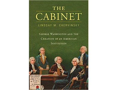 The Cabinet: George Washington and the Creation of an American Institution