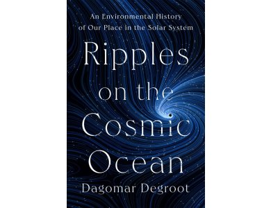 Ripples on the Cosmic Ocean: An Environmental History of Our Place in the Solar System