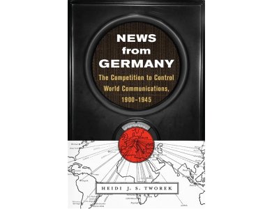 News from Germany: The Competition to Control World Communications, 1900-1945