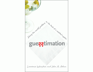 Guesstimation: Solving the world's problems on the back of a cocktail napkin