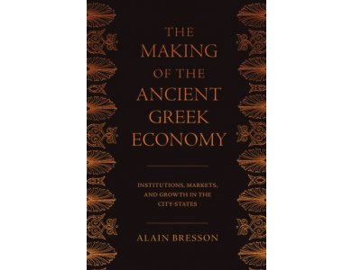 The Making of the Ancient Greek Economy:Institutions, Markets, and Growth in the City-States