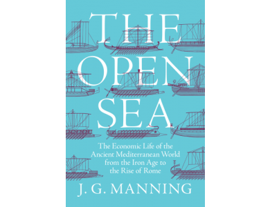 The Open Sea: The Economic Life of the Ancient Mediterranean World From the Iron Age to the  Rise of Rome