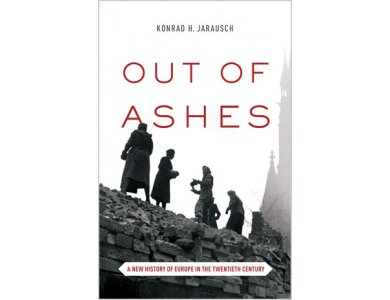 Out of Ashes: A New History of Europe In the Twentieth Century