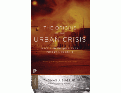 The Origins of the Urban Crisis: Race and Inequality in Postwar Detroit