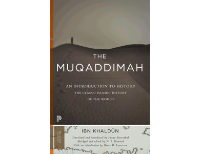 The Muqaddimah: An Introduction to History- The Classic Islamic History of the World