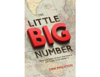 The Little big Number: How GDP Came to Rule the World and What To Do About It