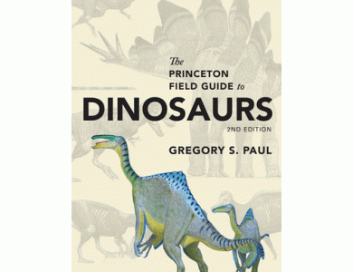 The Princeton Field Guide to Dinosaurs