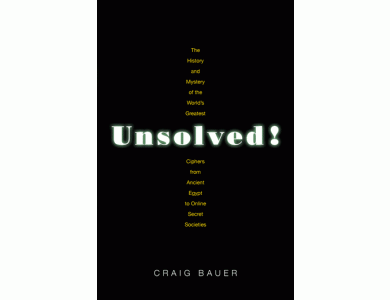 Unsolved!: The History and Mystery of the World's Greatest Ciphers from Ancient Egypt to Online Secret Societies