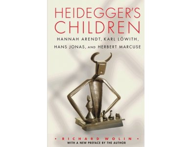 Heidegger's Children: Hannah Arendt, Karl Lowith, Hans Jonas, and Herbert Marcuse