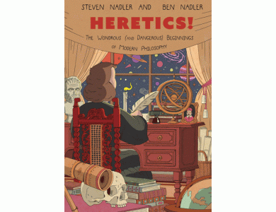 Heretics!: The Wondrous (and Dangerous) Beginnings of Modern Philosophy