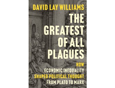 The Greatest of All Plagues: How Economic Inequality Shaped Political Thought from Plato to Marx