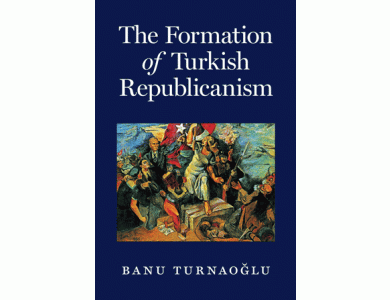 The Formation of Turkish Republicanism