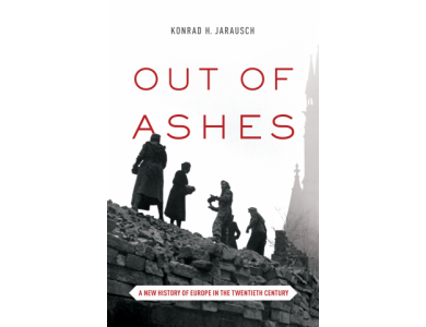 Out of Ashes: A New History of Europe In the Twentieth Century