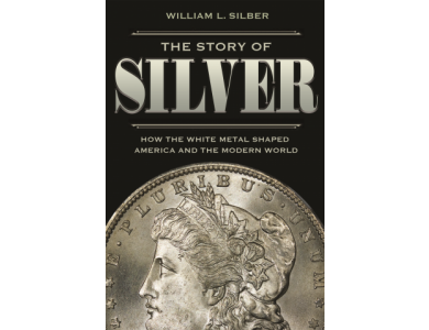 Story of the Silver: How the White Metal Shaped America and the Modern World