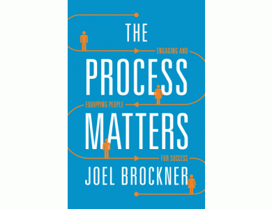 The Process Matters: Engaging and Equipping People for Success