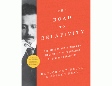 The Road to Relativity: The History and Meaning of Einstein's "The Foundation of General Relativity"