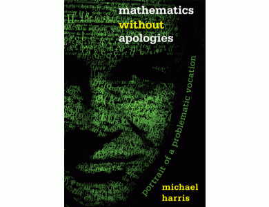 Mathematics Without Apologies: Portrait of A Problematic Vocation