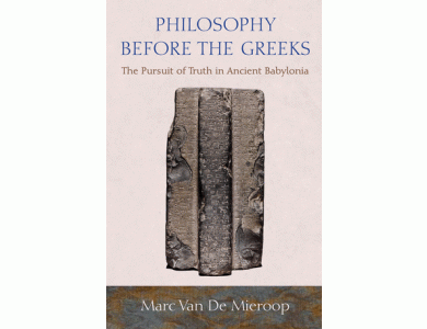 Philosophy before the Greeks: The Pursuit of Truth in Ancient Babylonia