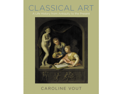 Classical Art: A Life History From Antiquity to the Present