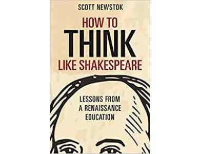 How to Think like Shakespeare: Lessons from a Renaissance Education