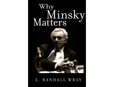 Why Minsky Matters : An Introduction to the Work of a Maverick Economist