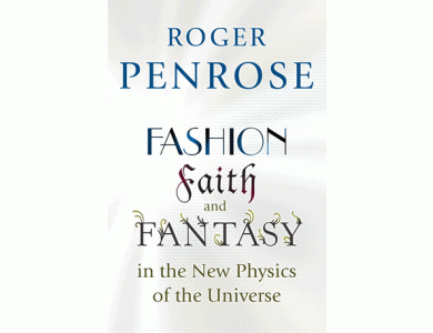 Fashion, Faith and Fantasy in the New Physics of the Universe