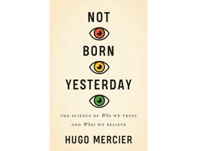 Not Born Yesterday: The Science of Who We Trust and What We Believe