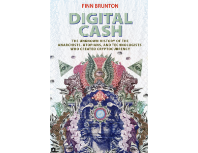 Digital Cash: The Unknown History of the Anarchists, Utopians, and Technologists Who Created Cryptocurrency