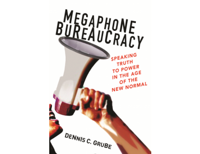 Megaphone Bureaucracy: Speaking Truth to Power in the Age of the New Normal