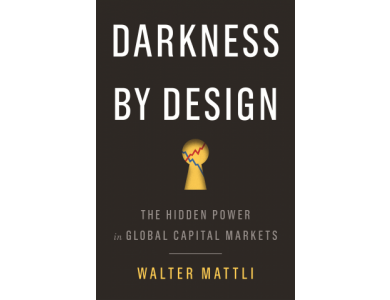 Darkness by Design: The Hidden Power in Global Capital Markets