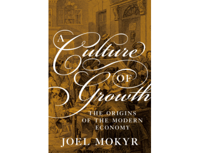 A Culture of Growth: The Origins of the Modern Economy