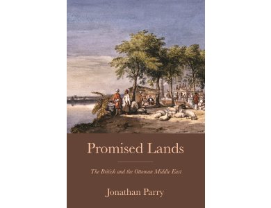 Promised Lands: The British and the Ottoman Middle East