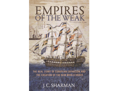 Empires of the Weak: the Real story of European Expansion and the Creation of the New World Order