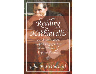 Reading Machiavelli: Scandalous Books, Suspect Engagements and the Virtue of Populist Politics