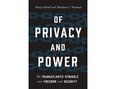 Of Privacy and Power: The Translantic struggle Over Freedom and Security