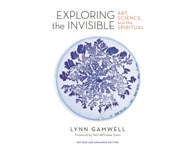 Exploring the Invisible: Art, Science, and the Spiritual (Revised and Expanded Edition)