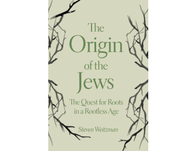 The Origin of the Jews: The Quest for Roots in a Rootless Age