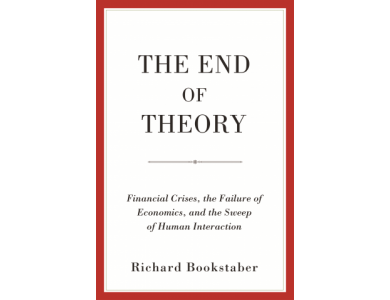 The End of Theory: Financial Crises, the Failure of Economics, and the Sweep of Human Interaction