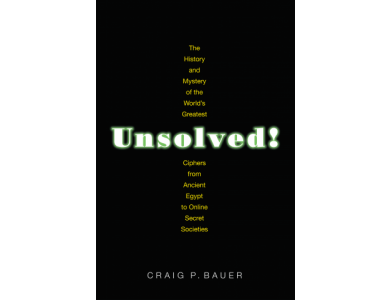 Unsolved!: The History and Mystery of the World's Greatest Ciphers from Ancient Egypt to Online Secret Societies