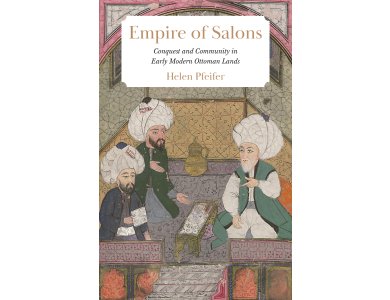 Empire of Salons: Conquest and Community in Early Modern Ottoman Lands