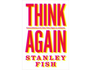 Think Again: Contrarian Reflections on Life, Culture, Politics, Religion, Law, and Education