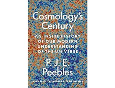 Cosmology’s Century: An Inside History of Our Modern Understanding of the Universe